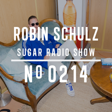 Sugar Radio Show 214 | Robin Schulz