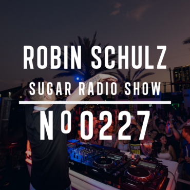 Sugar Radio Show 227 | Robin Schulz