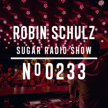 Sugar Radio Show 233 | Robin Schulz