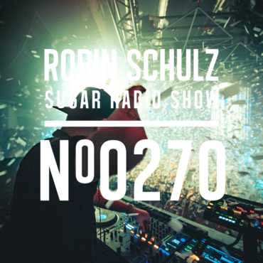 Sugar Radio Show 270 | Robin Schulz