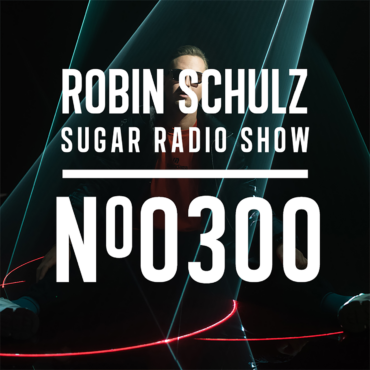Sugar Radio Show 300 | Robin Schulz